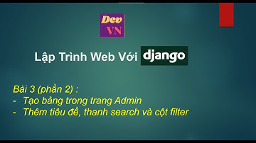 Django_Bài 3 (Phần 2)_Tạo bảng, thêm tiêu đề, thanh search và cột filter trong trang Admin