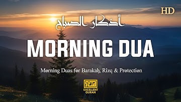 Morning Dua | أذكار الصباح | Protection, Barakah & Tranquility | Excellent Quran By Alaa Aqel