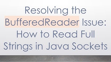 Resolving the BufferedReader Issue: How to Read Full Strings in Java Sockets