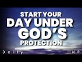 Psalm 91 Protection Over Your Life &amp; Family | Start Your Day Blessed | Morning Prayer