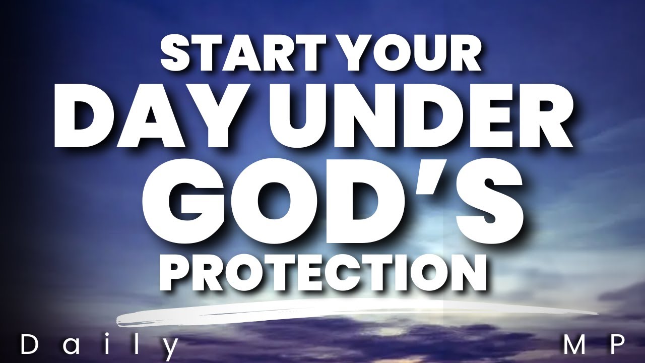 Psalm 91 Protection Over Your Life & Family | Start Your Day Blessed | Morning Prayer