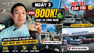 Ngày 3 Chạy Xe Công Nghệ: Kiếm 800K Nhưng Kẹt Cứng Cao Tốc Long Thành!