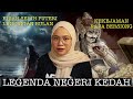 LEGENDA NEGERI KEDAH| PUTERI LINDUNGAN BULAN| RAJA BERSIONG