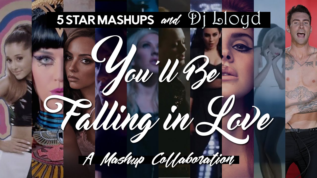 You'll Be Falling In Love (5 Star Mashups & DJ Lloyd COLLAB MASHUP