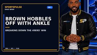 Brown hobbles off with ankle injury, | SportsPulse Daily Brief