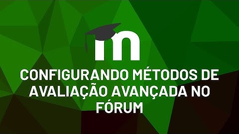 Configurando métodos de avaliação avançada no fórum (Moodle 3.9)