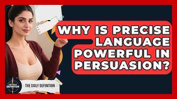 Why Is Precise Language Powerful In Persuasion? - The Daily Definition