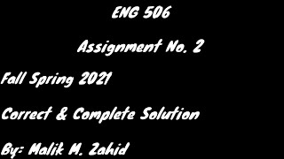 ENG 506 Assignment 2 Solution / By Malik M. Zahid / Spring 2021 / New Assignment ENG 506