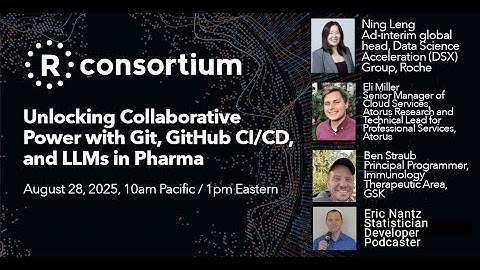 R Consortium Webinar: Unlocking Collaborative Power with Git, GitHub CI/CD, and LLMs in Pharma