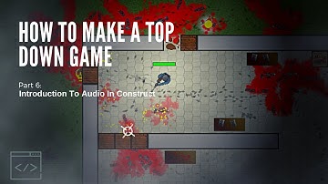How To Make A Top Down Game - Construct 3 - Part 6 - Introduction To Audio