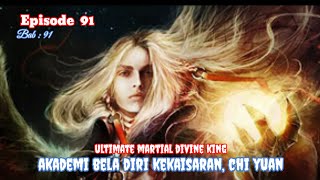 Ultimate martial divine king episode 91 - Akademi Bela Diri Kekaisaran, Chi Yuan