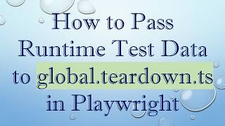 How to Pass Runtime Test Data to global.teardown.ts in Playwright