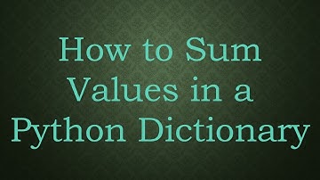 How to Sum Values in a Python Dictionary