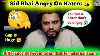 Sid Angry Reply To Haters 🤬 Huge Gap Between Indian and international teams 😟 #s8ul