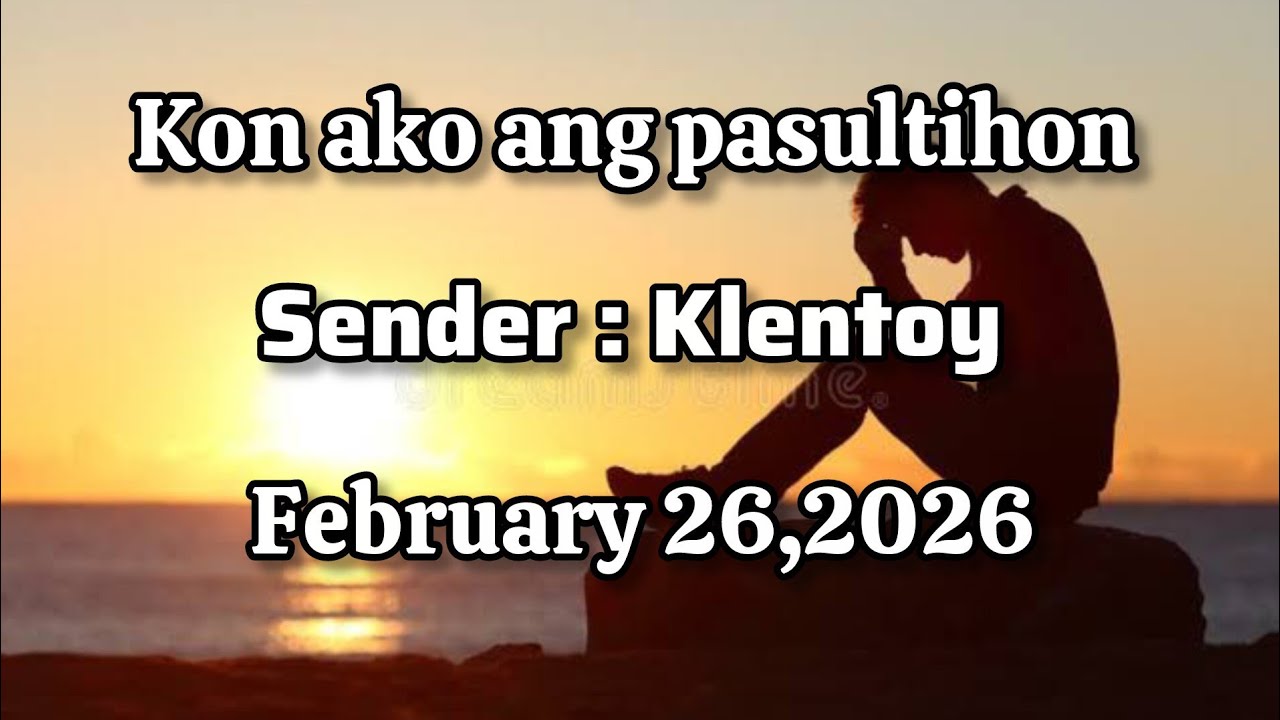 Kon ako ang pasultihon sender Klentoy - February 26 2026