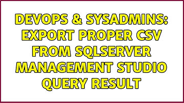 DevOps & SysAdmins: export proper csv from SqlServer management studio query result (2 Solutions!!)