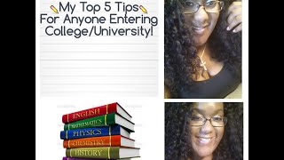 My Top 5 Tips For Anyone Entering College/University!