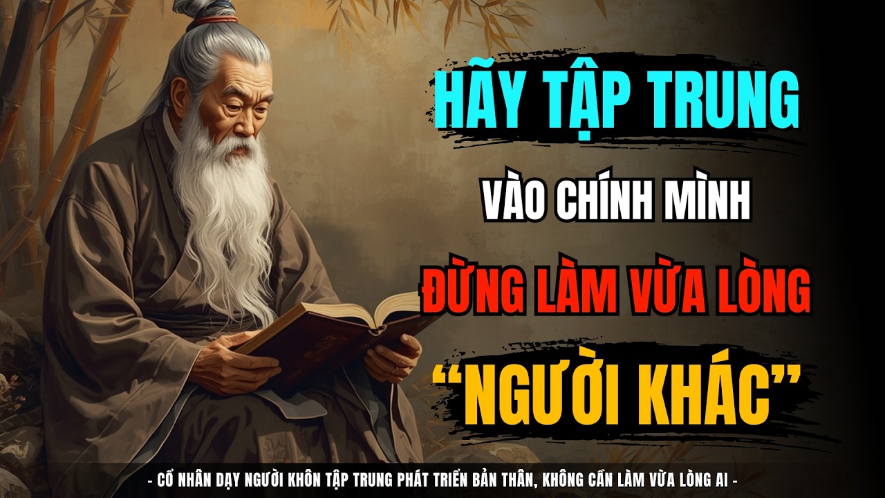 Người Khôn Không Sống Để Vừa Lòng Người Khác – Cổ Nhân Đã Nói Rõ Điều Này! l TRI THỨC ẨN