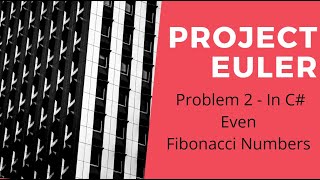Project Euler Problem 2 Solution in C# Even Fibonacci Numbers
