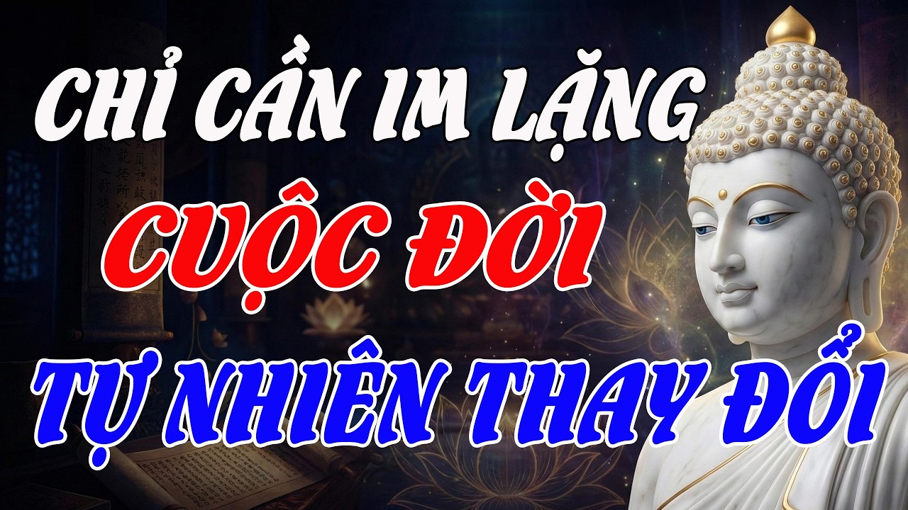 Phật Dạy: Khi Biết Im Lặng, Phước Lành Tự Tìm Đến | Nghe Để Tâm Thanh Tịnh, Vạn Sự Hanh Thông