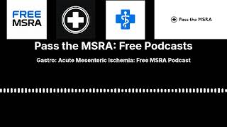 Gastro: Acute Mesenteric Ischemia: Free MSRA Podcast | Pass the MSRA: Free Podcasts