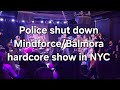 Balmora live  police shut down mindforce hardcore show full set st vitus  brooklyn ny 21624