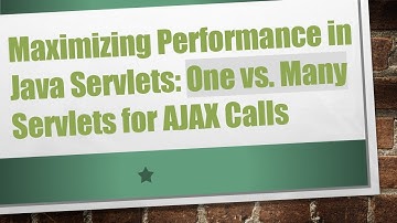 Maximizing Performance in Java Servlets: One vs. Many Servlets for AJAX Calls