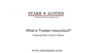 Starr, Austen & Miller discuss what is Trustee Misconduct.