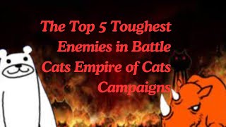 Top 5 Toughest enemies in Battle Cats Empire of Cats (not including bosses)