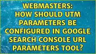 Webmasters: How should UTM parameters be configured in Google Search Console URL parameters tool?