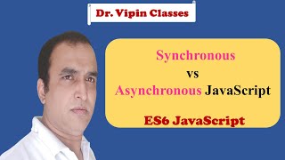 JavaScript ES6 Tutorial -18- Synchronous vs Asynchronous Function JavaScript | Dr Vipin Classes