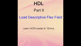 Oracle Cloud - Load Descriptive Flex Fields  - HDL Part 9