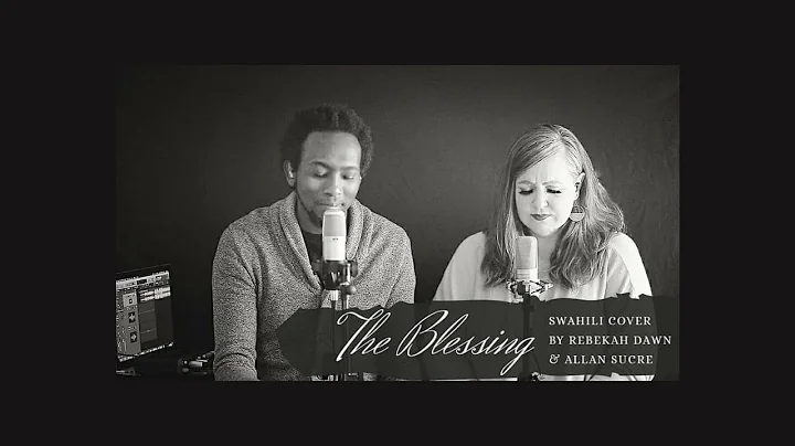 The Blessing - Rebekah Dawn & Allan Sucre  [Swahil...