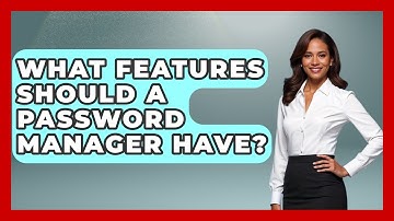 What Features Should A Password Manager Have? - Consumer Laws For You