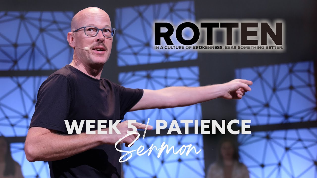 Patience | Rotten [Sermon] - YouTube