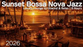 Sunset Bossa Nova 🌅 Smooth Beach Cafe Jazz | Luxury Lounge to Unwind & Relax | 8 Hours