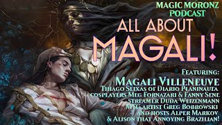 Magali Villeneuve - A Panel Discussion! A Magic Moronz Podcast! - Magic the Gathering