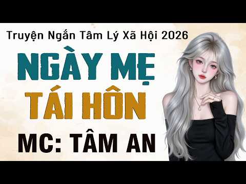 Truyện ngắn tình cảm gia đình - Ngày Mẹ Tái Hôn - MC Tâm An diễn đọc truyền cảm, ai cũng mê