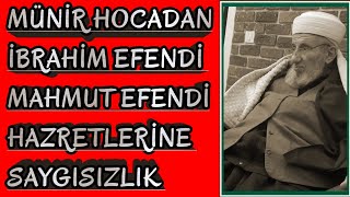 Münir Hoca'dan İbrahim Efendiye ve Mahmut Efendi Hazretlerine TERBİYESİZLİK ( ANKARA'YI BATIRDI ! )