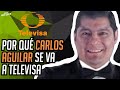 POR QUÉ CARLOS AGUILAR "EL ZAR" SE VA A TELEVISA | Javier Alarcón