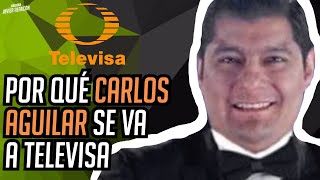 Por Qué Carlos Aguilar El Zar Se Va A Televisa Javier Alarcón