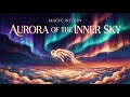 Aurora of the Inner Sky | Magic Within — Official Audio ✨