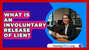 What Is An Involuntary Release Of Lien? - CountyOffice.org