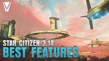 The Best features of 3.14 - Star Citizen