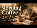 Morning Coffee Work Music ☕ Chill Lo-Fi Beats for Focus, Study & Productivity