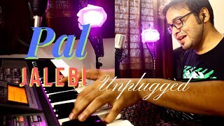 Pal - Jalebi | Piano Unplugged Male Cover | Arijit Singh | Shreya Ghoshal | Javed – Mohsin