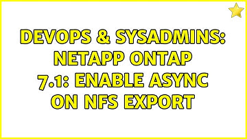 DevOps & SysAdmins: NetApp ONTAP 7.1: Enable async on NFS export
