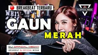 DJ GAUN MERAH || BREAKBEAT INDONESIA TERBARU 2019 || REMIX DJ  MEDAN ✘ NOPI RADITYA