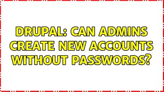 Celebrity Drupal: Can admins create new accounts without passwords? (3 Solutions!!) Profile