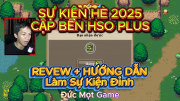 Hsoplus.com - SỰ KIÊN HÈ 2025 CẬP BẾN - REVEW VÀ HƯỚNG DẪN LÀM SỰ KIỆN - Trung Đức Mọt Game